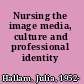 Nursing the image media, culture and professional identity /