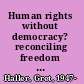 Human rights without democracy? reconciling freedom with equality /