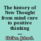 The history of New Thought from mind cure to positive thinking and the prosperity gospel /
