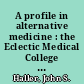 A profile in alternative medicine : the Eclectic Medical College of Cincinnati, 1845-1942 /