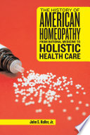 The history of American homeopathy : from rational medicine to holistic health care /