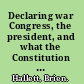 Declaring war Congress, the president, and what the Constitution does not say /