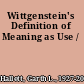 Wittgenstein's Definition of Meaning as Use /