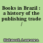 Books in Brazil : a history of the publishing trade /