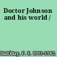 Doctor Johnson and his world /