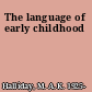 The language of early childhood