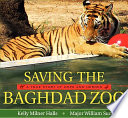 Saving the Baghdad Zoo : a true story of hope and heroes /