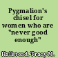 Pygmalion's chisel for women who are "never good enough" /