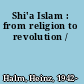 Shi'a Islam : from religion to revolution /