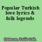 Popular Turkish love lyrics & folk legends