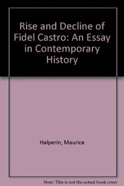 The rise and decline of Fidel Castro ; an essay in contemporary history.