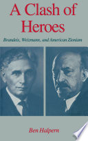 A clash of heroes--Brandeis, Weizmann, and American Zionism /