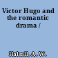 Victor Hugo and the romantic drama /