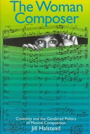 The woman composer : creativity and the gendered politics of musical composition /