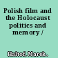 Polish film and the Holocaust politics and memory /