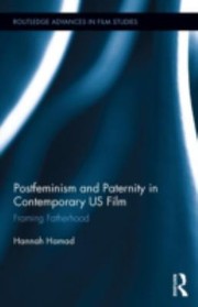Postfeminism and paternity in contemporary U.S. film : framing fatherhood /