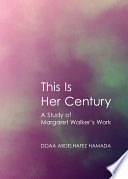 This is her century : a study of Margaret Walker's work /