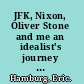 JFK, Nixon, Oliver Stone and me an idealist's journey from Capitol Hill to Hollywood hell /