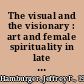 The visual and the visionary : art and female spirituality in late medieval Germany /