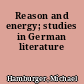 Reason and energy; studies in German literature