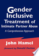 Gender-inclusive treatment of intimate partner abuse : a comprehensive approach /