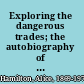 Exploring the dangerous trades; the autobiography of Alice Hamilton, M.D.