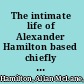 The intimate life of Alexander Hamilton based chiefly upon original family letters and other documents, many of which have never been published,