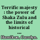 Terrific majesty : the power of Shaka Zulu and the limits of historical invention /