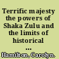 Terrific majesty the powers of Shaka Zulu and the limits of historical invention /