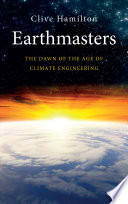 Earthmasters the dawn of the age of climate engineering /