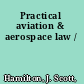 Practical aviation & aerospace law /