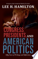 Congress, presidents, and American politics : fifty years of writings and reflections /