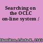 Searching on the OCLC on-line system /