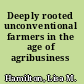 Deeply rooted unconventional farmers in the age of agribusiness /