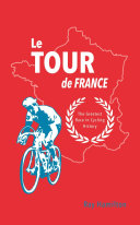 Le Tour de France : the greatest race in cycling history /