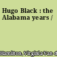 Hugo Black : the Alabama years /