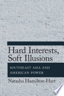 Hard interests, soft illusions Southeast Asia and American power /