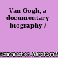 Van Gogh, a documentary biography /