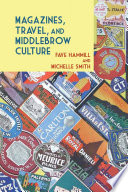 Magazines, travel, and middlebrow culture : Canadian periodicals in English and French, 1925-1960 /