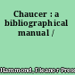 Chaucer : a bibliographical manual /