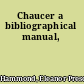 Chaucer a bibliographical manual,