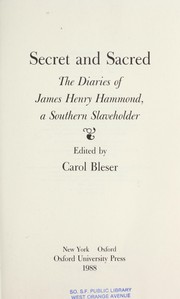 Secret and sacred : the diaries of James Henry Hammond, a southern slaveholder /