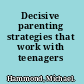 Decisive parenting strategies that work with teenagers /