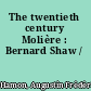 The twentieth century Molière : Bernard Shaw /