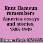 Knut Hamsun remembers America essays and stories, 1885-1949 /