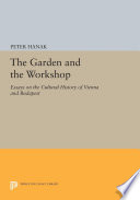 The garden and the workshop : essays on the cultural history of Vienna and Budapest /