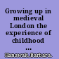 Growing up in medieval London the experience of childhood in history /