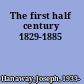 The first half century 1829-1885