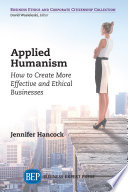 Appled humanism : how to create more effective and ethical businesses /