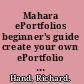 Mahara ePortfolios beginner's guide create your own ePortfolio and communities of interest within an educational and professional organization /